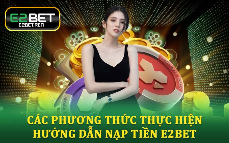 Hướng Dẫn Nạp Tiền E2bet